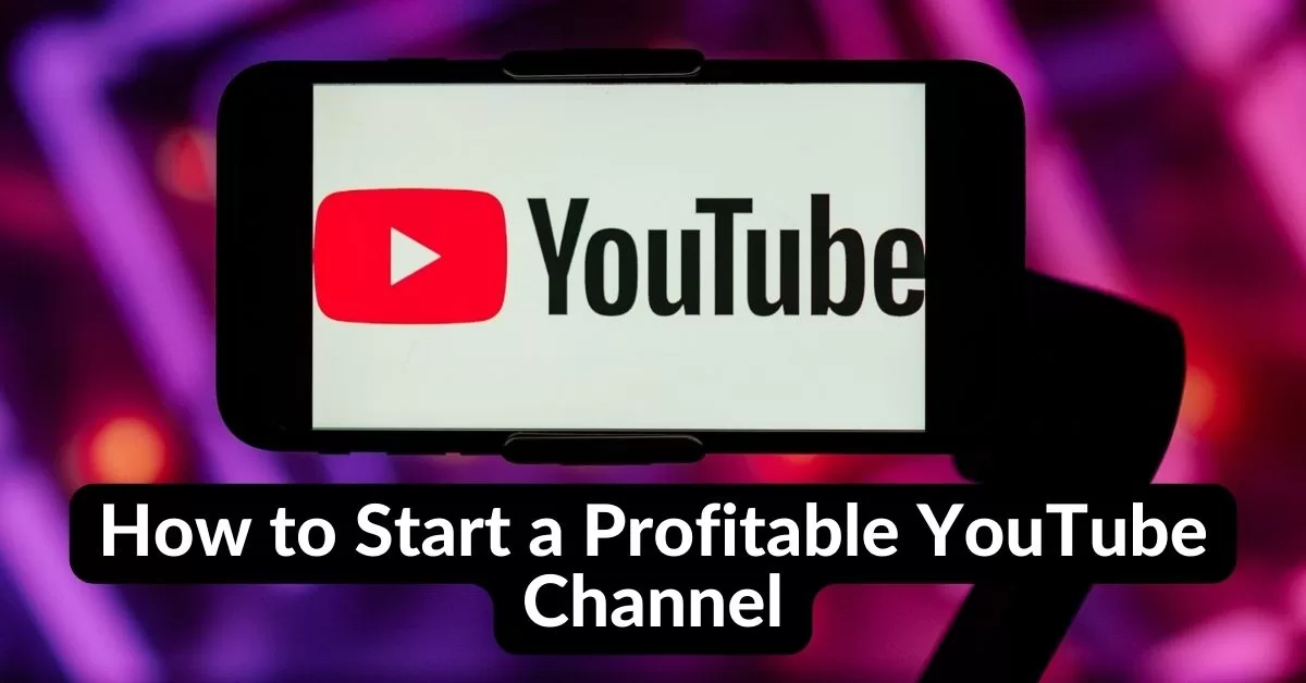 How to Start a Profitable YouTube Channel