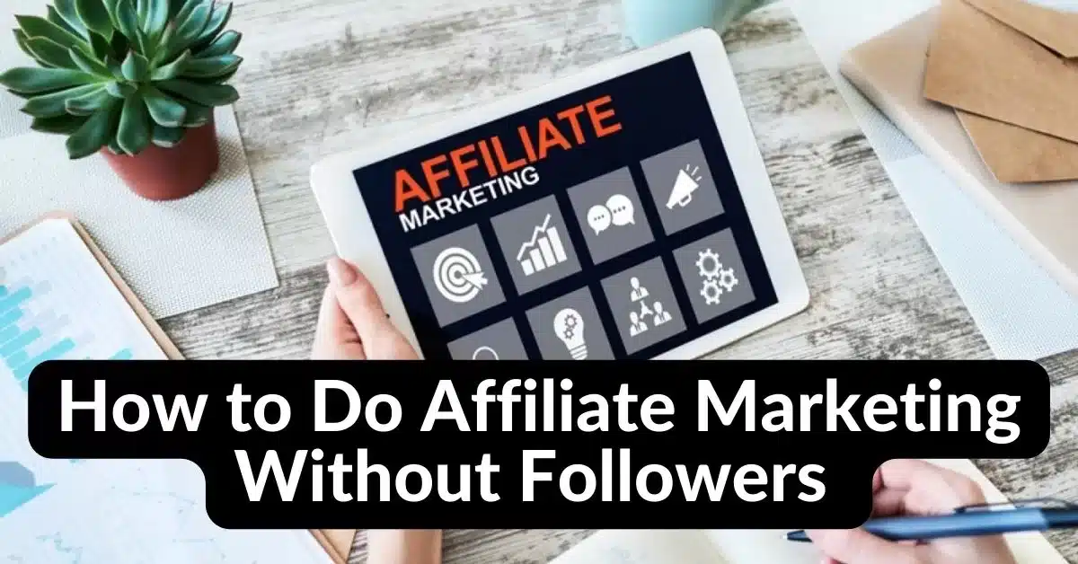 How to Do Affiliate Marketing Without Followers and earn money