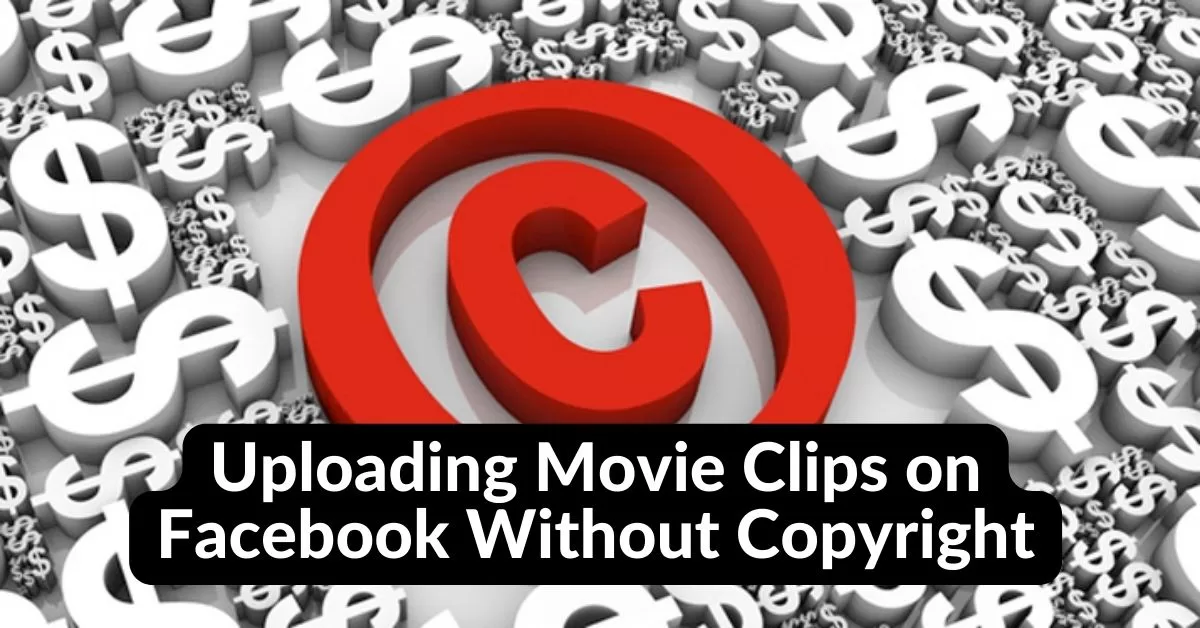 Uploading Movie Clips on Facebook Without Copyright