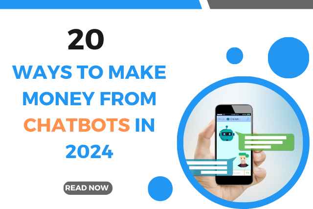 20 Ways to Make Money from ChatBots in 2024