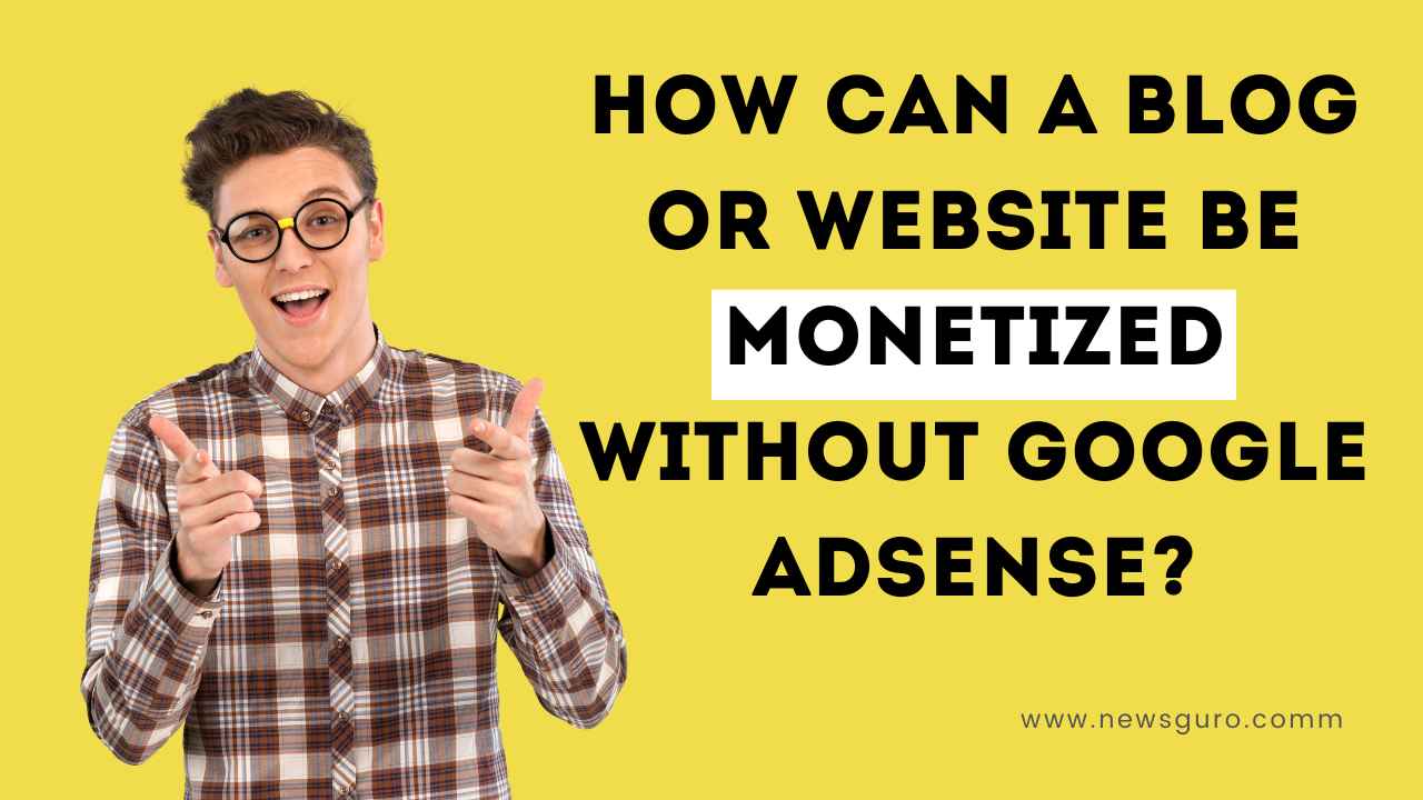 How can a blog or website be monetized without Google AdSense?